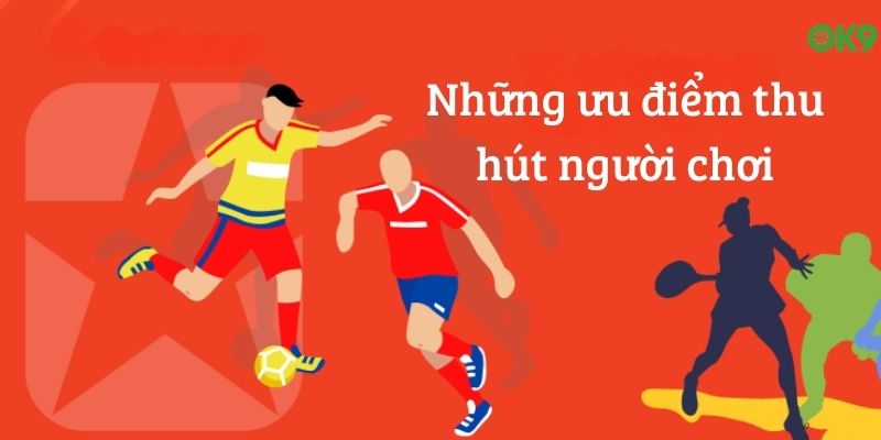 Những ưu điểm thu hút người chơi