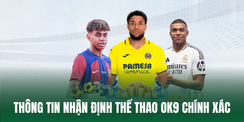 Thông tin nhận định thể thao OK9 với độ chính xác cao