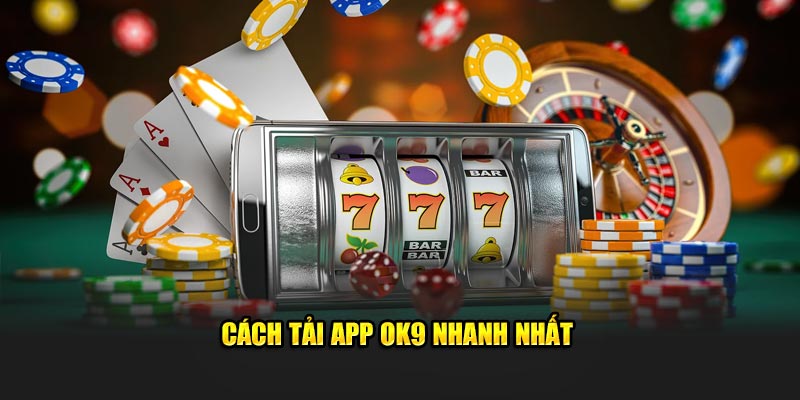 Cách tải app ok9 nhanh nhất